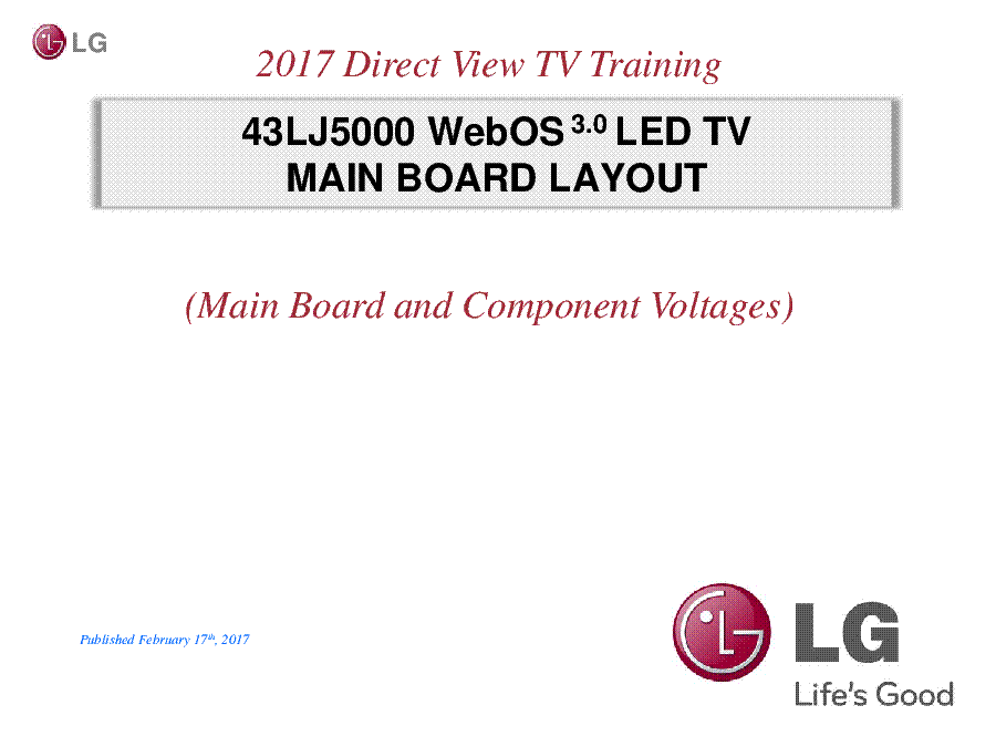 LG 43LJ5000 WEBOS 3.0 LED TV MAIN BOARD COMPONENT VOLTAGES 2017 TRAINING service manual (1st page)